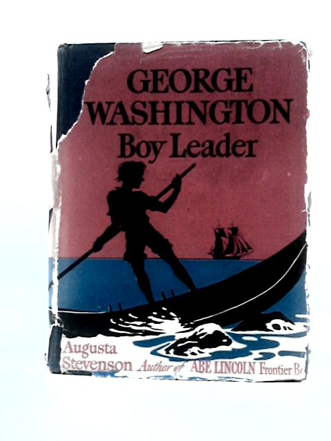 George Washington, Boy Leader, (the Boyhood of Famous Americans Series) By Augusta Stevenson