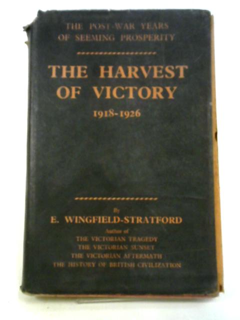 The Harvest of Victory, 1918-1926 By Esme Wingfield-Stratford