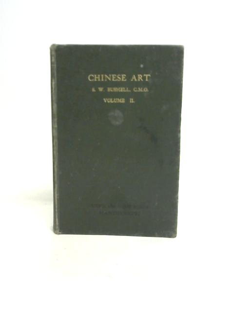 Chinese Art Vol II By Stephen W. Bushell