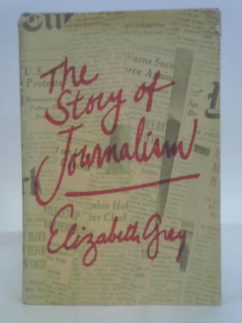 The story of journalism von Elizabeth Grey