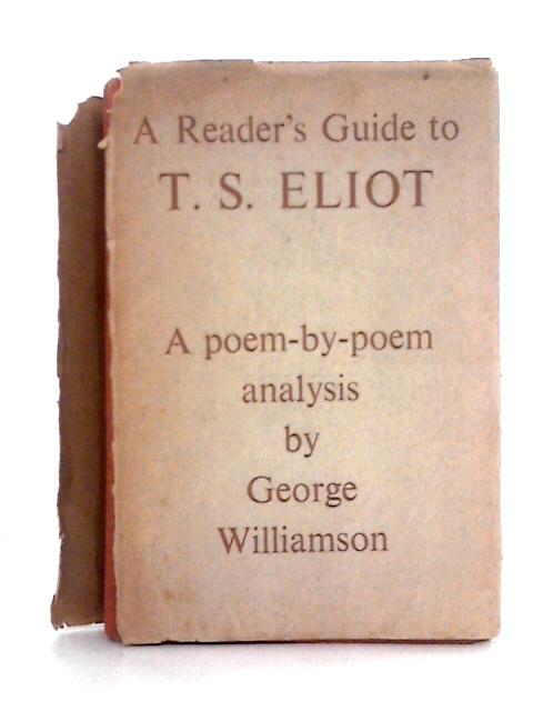 A Reader's Guide to T.S. Eliot von George Williamson