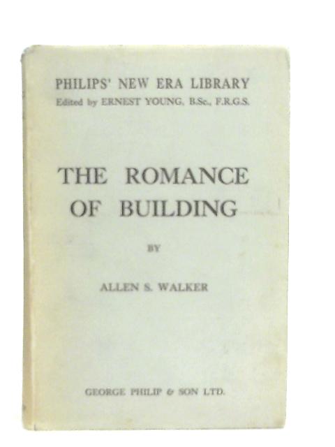 The Romance Of Building By Allen S. Walker