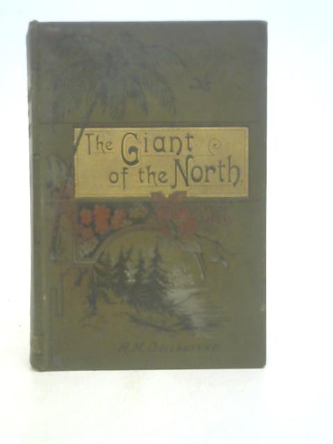 The Giant of the North: Pokings Round the Pole By R. M. Ballantyne