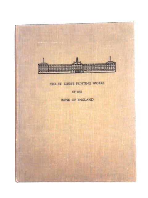 The St. Luke's Printing Works of the Bank of England By Herbert George De Fraine