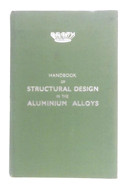 Handbook of Structural Design in the Aluminium Alloys By J. E. Temple