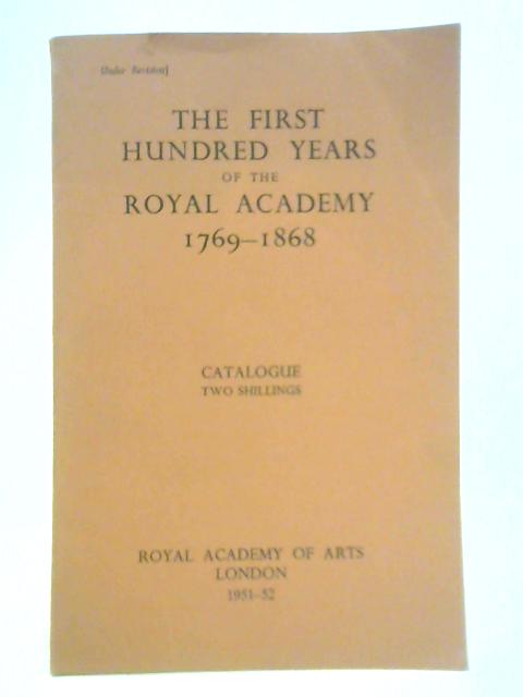 The First Hundred Years of the Royal Academy 1769-1868 By Various