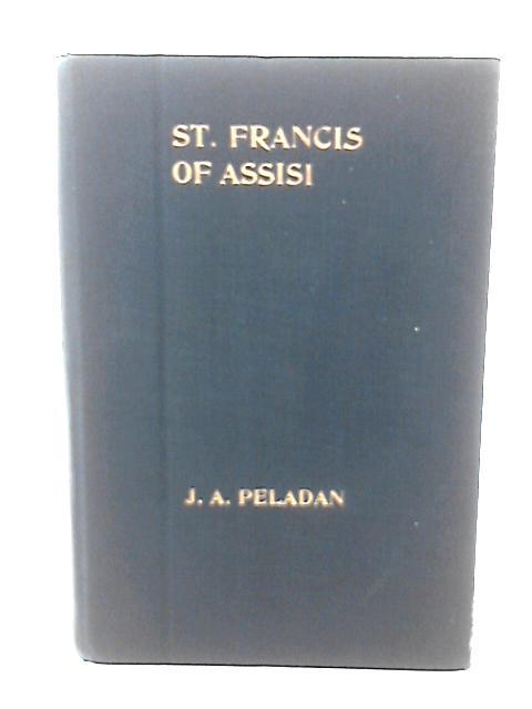 St. Francis of Assisi; a Play in Five Acts By J. A. Peladan