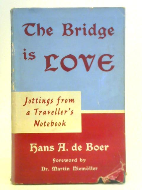 The Bridge Is Love - Jottings From A Traveller's Notebook von Hans A. De Boer