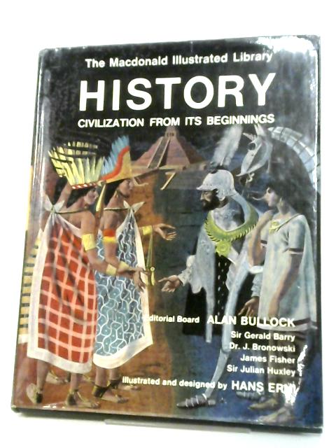 History: Civilization From Its Beginnings von Bullock, Alan. Sir Gerald Barry. Dr J. Bronowski