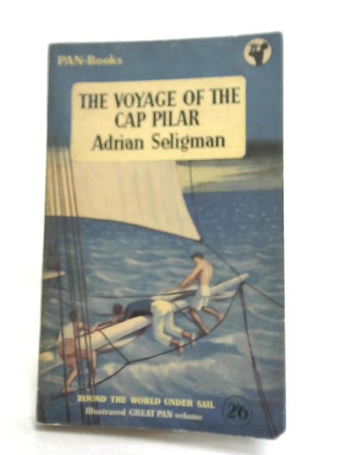 The Voyage of The Cap Pilar By Adrian Seligman