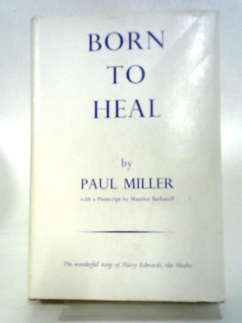 Born To Heal By Paul Miller