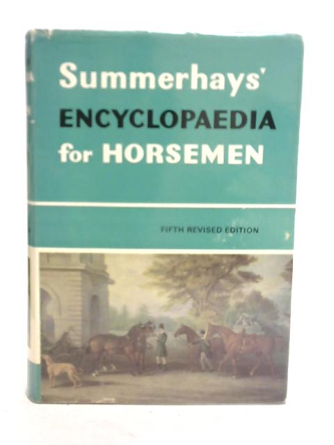 Summerhays' Encyclopaedia For Horsemen By R. S. Summerhays