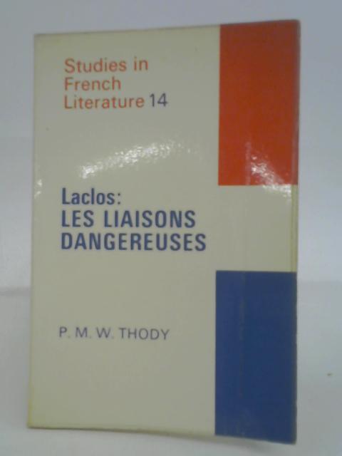 Studies In French Literature 14: Laclos: Les Liaisons Dangereuses By Philip Thody