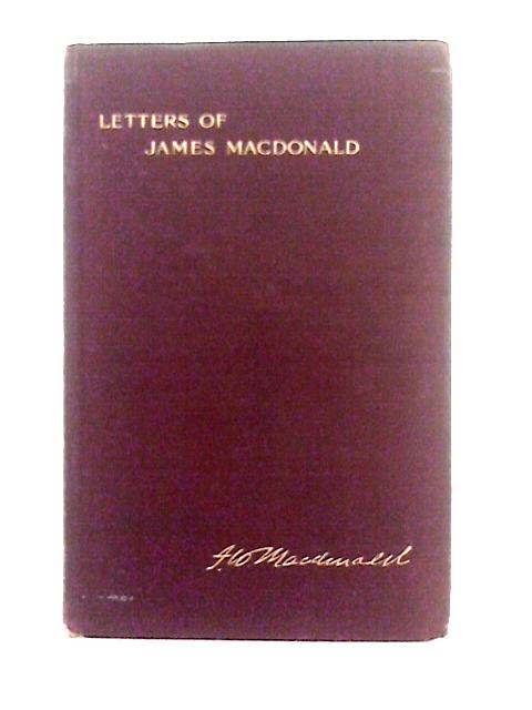 The Letters of James MacDonald, 1816-1831 By Frederic W. Macdonald