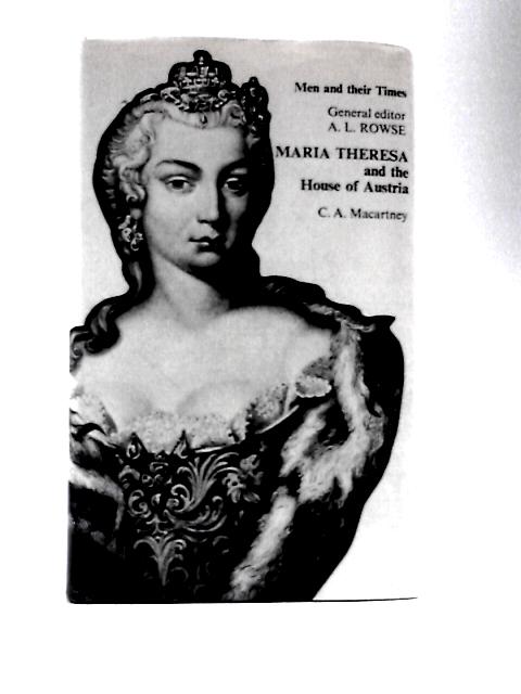 Maria Theresa and the House of Austria By C. A. Macartney