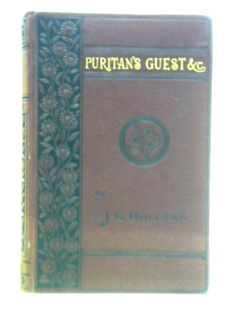 The Puritan's Guest and Other Poems By J. G. Holland