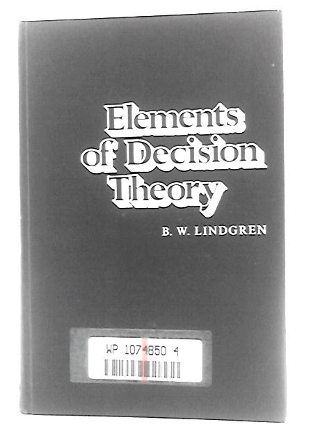 Elements of Decision Theory By B. W.Lindgren