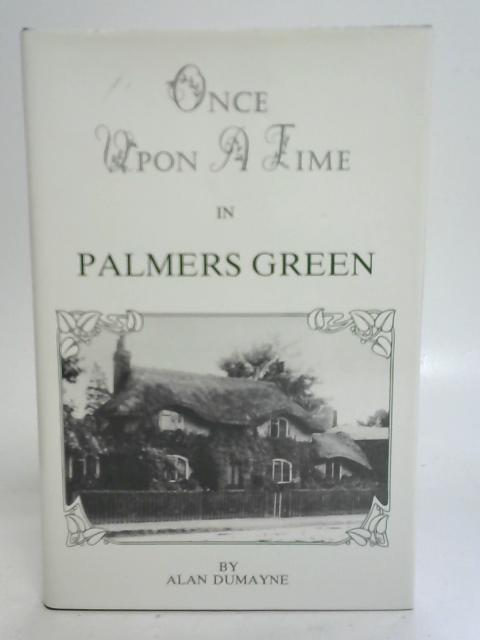 Once Upon A Time In Palmers Green By Alan Dumayne