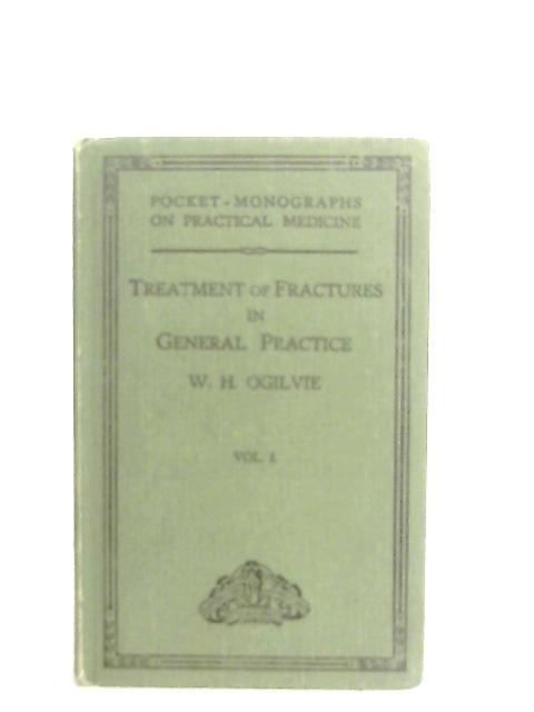 Treatment of Fractures in General Practice Vol. I von W. H. Ogilvie