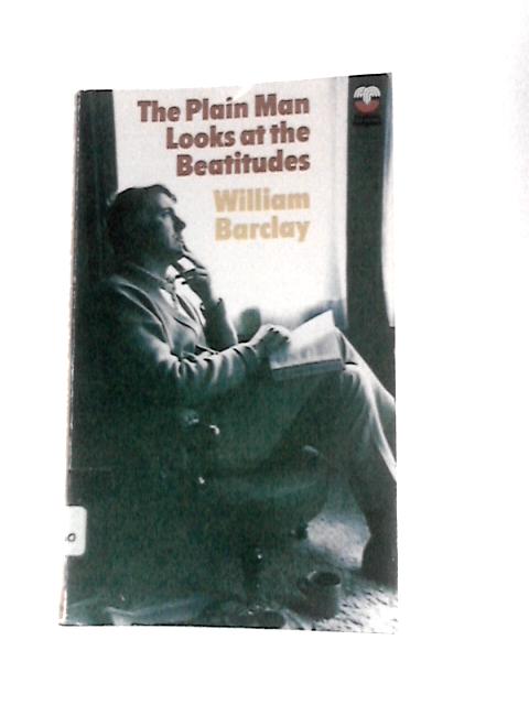 The Plain Man Looks at the Beatitudes von William Barclay