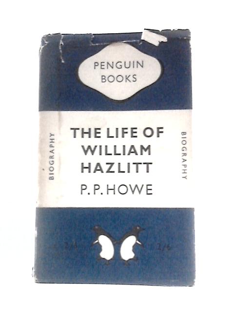 The Life of William Hazlitt By P. P. Howe