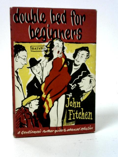 Double Bed for Beginners, or, How to Mishandle Women By John Fitchen