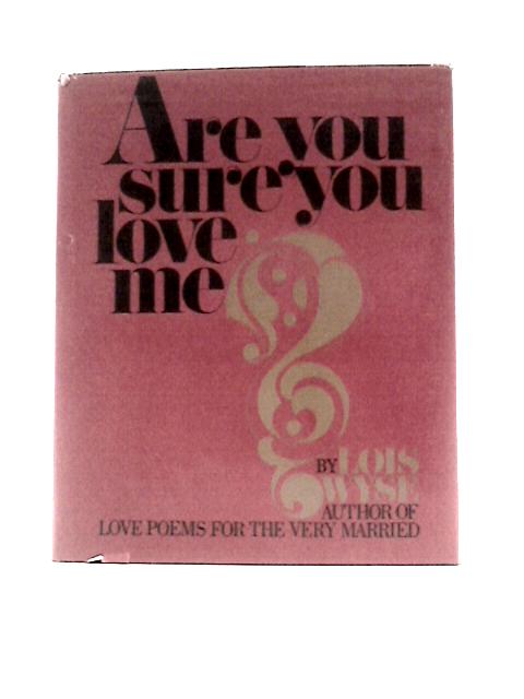 Are You Sure You Love Me? von Lois Wyse