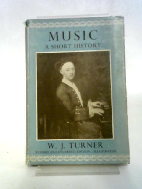 Music, A Short History By W. J. Turner