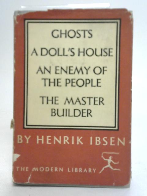 A Doll's House, Ghosts, An Enemy of The People, The Master Builder Modern Library By Henrik Ibsen