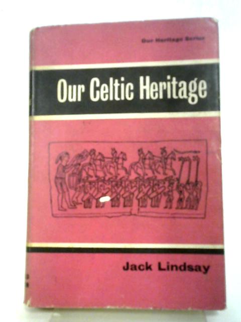 Our Celtic Heritage (Our Heritage Series) By Jack Lindsay