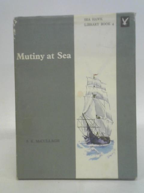 Mutiny at Sea [sea Hawk Library Book 4] By S K McCullagh