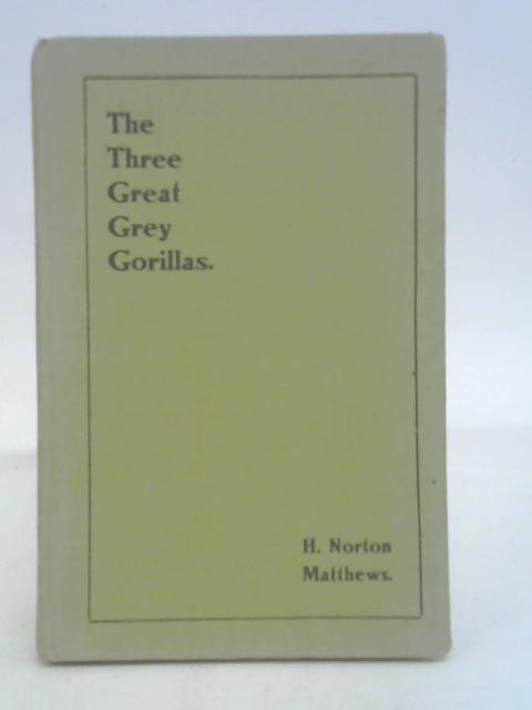 The Three Great Grey Gorillas. A Book For Boys. By Matthews