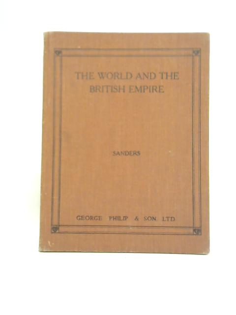The World and The British Empire By E M Sanders BA