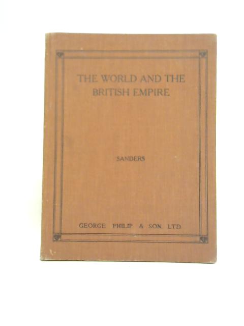 The World and The British Empire von E M Sanders BA