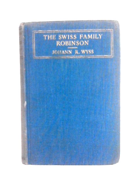 The Swiss Family Robinson By Johann R. Wyss