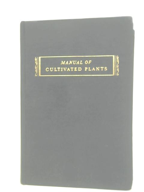 Manual Of Cultivated Plants Most Commonly Grown In The Continental United States And Canada. By L.H. Bailey