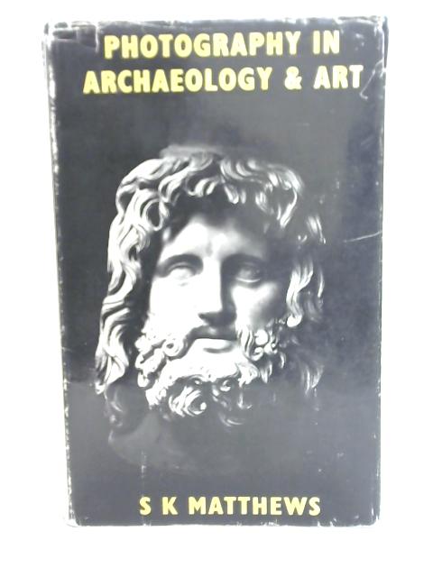 Photography in Archaeology and Art von S.K. Matthews