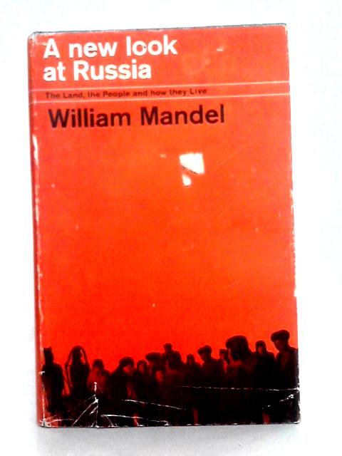 A New Look at Russia: the Land, the People and How They Live By William Mandel