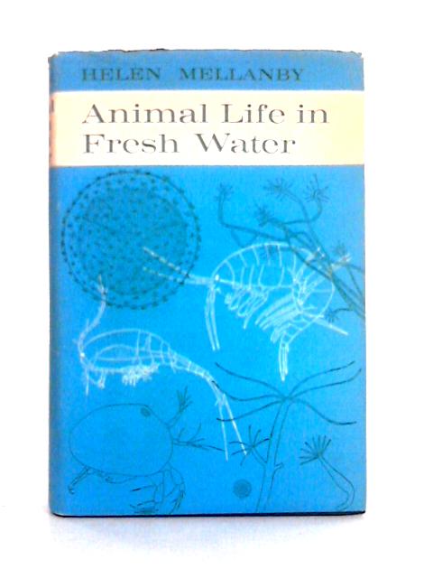 Animal Life in Fresh Water By Helen Mellanby