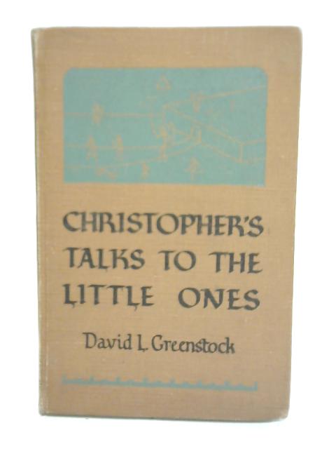 Christopher's Talks to The Little Ones By David L. Greenstock