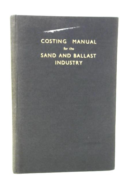 Costing Manual for the Sand and Ballast Industry By D. W. Baker