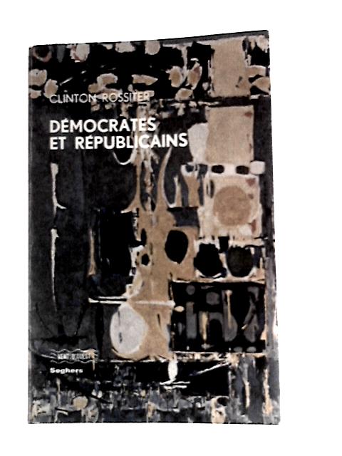 Democrates et Republicains By Clinton Rossiter