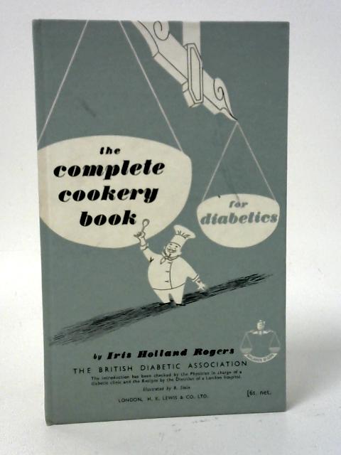 The Complete Cookery Book For Diabetics By Iris Holland Rogers