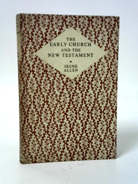 The Early Church and the New Testament von Irene Allen