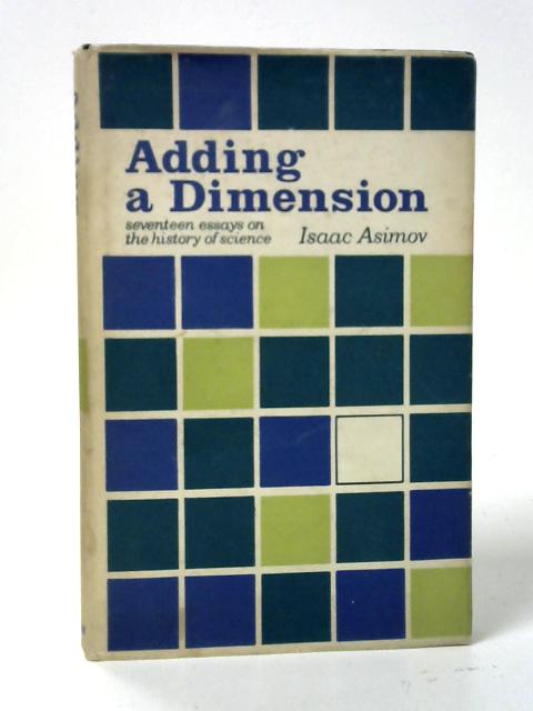 Adding a Dimension: Essays on the History of Science By Isaac Asimov