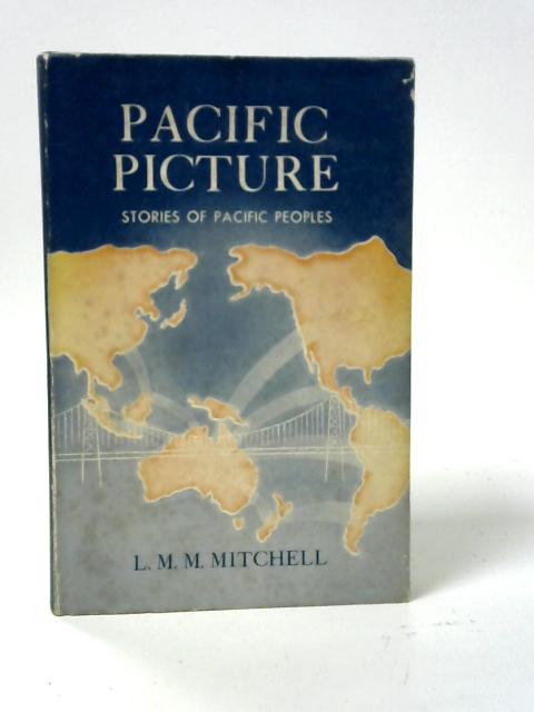 Pacific Picture: Stories of Pacific Peoples By L.M.M. Mitchell