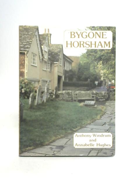 Bygone Horsham By Anthony Windrum A Hughes