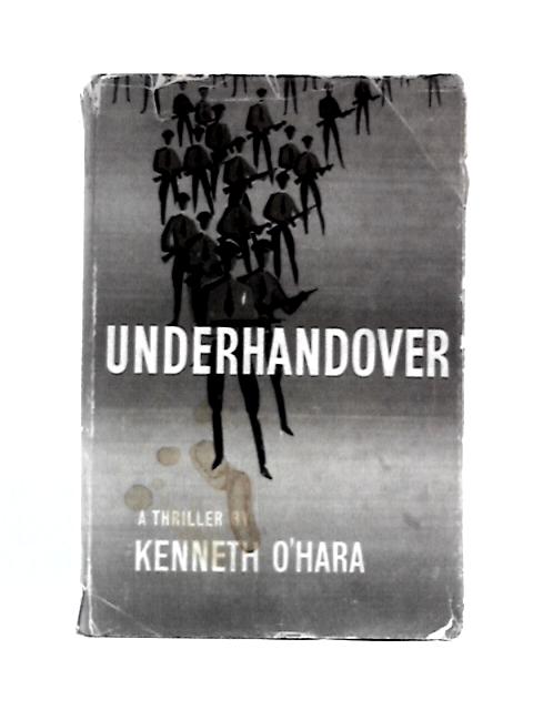 Underhandover By Kenneth O'Hara