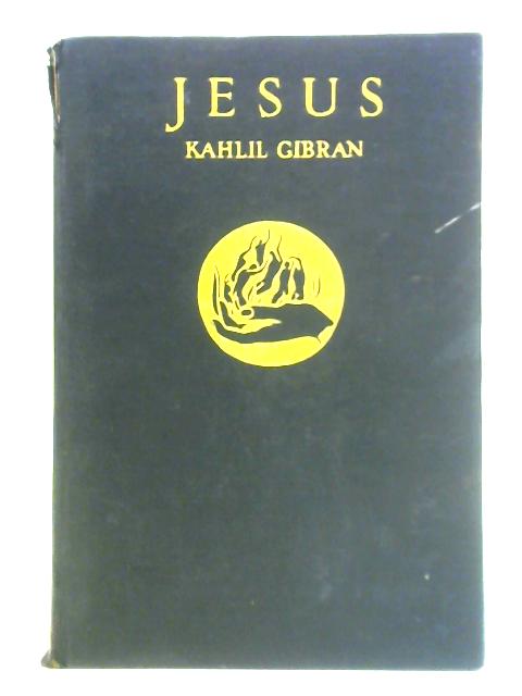 Jesus the Son of Man: His Words and His Deeds as Told and Recorded by Those Who Knew Him von Kahlil Gibran