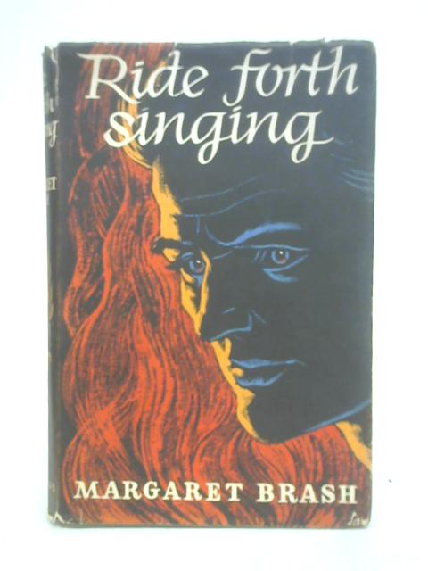 Ride Forth Singing. By Margaret Brash